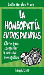 HOMEOPATIA EN DOS PALABRAS. CLAVES PARA COMPRENDER LA MEDICINA HOMEOPATICA | 9788495948694 | MORALES PRADO,EMILIO