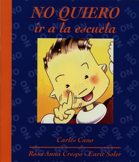 NO QUIERO IR A LA ESCUELA | 9788481314144 | CANO,CARLES CRESPO,ROSA ANNA SOLER,ENRIC