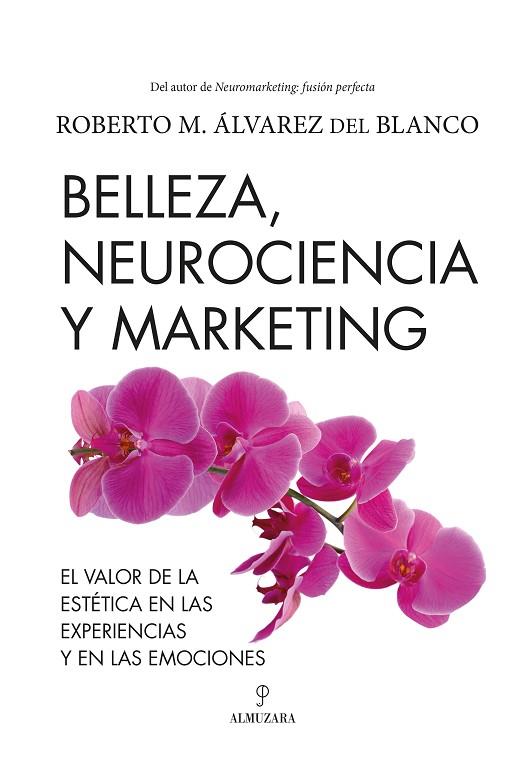 BELLEZA, NEUROCIENCIA Y MARKETING. EL VALOR DE LA ESTÉTICA EN LAS EXPERIENCIAS Y EN LAS EMOCIONES | 9788418757853 | ROBERTO M. ÁLVAREZ DEL BLANCO