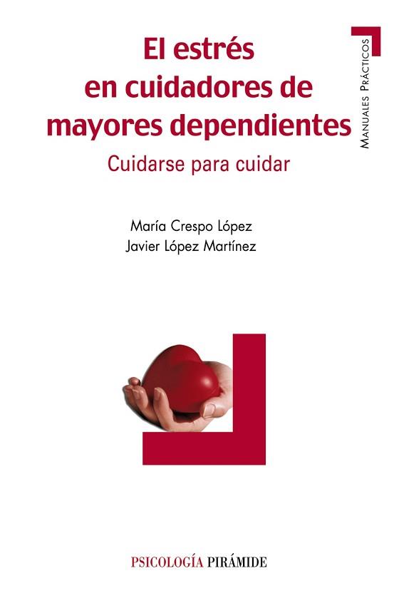 ESTRES EN CUIDADORES DE MAYORES DEPENDIENTES. CUIDARSE PARA CUIDAR | 9788436820898 | CRESPO LOPEZ,MARIA LOPEZ MARTINEZ,JAVIER