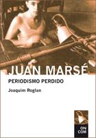 JUAN MARSE EL PERIODISMO PERDIDO | 9788435069106 | ROGLAN,JOAQUIM