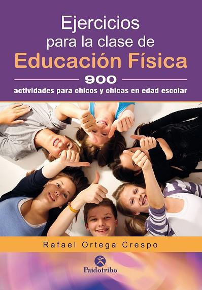 EJERCICIOS PARA LA CLASE DE EDUCACIÓN FÍSICA. 900 ACTIVIDADES PARA CHICOS Y CHICAS EN EDAD ESCOLAR | 9788499106458 | ORTEGA CRESPO, RAFAEL