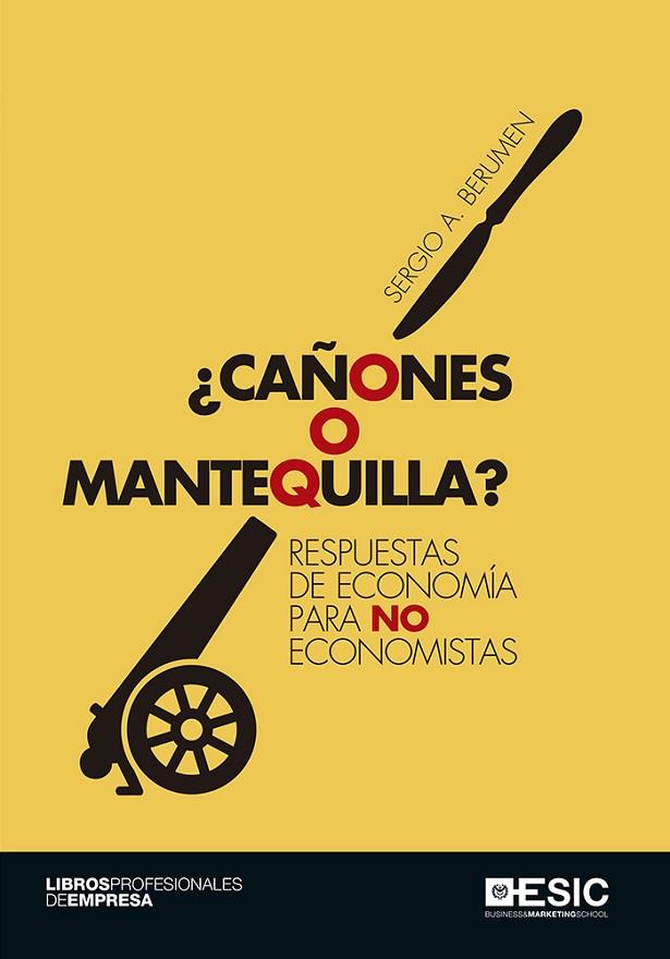 CAÑONES O MANTEQUILLA? RESPUESTAS DE ECONOMIA PARA NO ECONOMISTAS | 9788416701605 | BERUMEN,SERGIO A.
