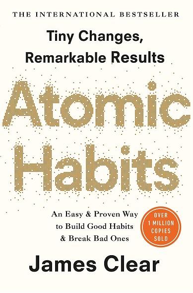 ATOMIC HABITS. AN EASY AND PROVEN WAY TO BUILD GOOD HABITS AND BREAK BAD ONES | 9781847941831 | CLEAR, JAMES