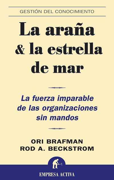 ARAÑA Y LA ESTRELLA DE MAR. LA FUERZA IMPARABLE DE LAS ORGANIZACIONES SIN MANDOS | 9788496627239 | BRAFMAN,ORI BECKSTROM,ROD A.