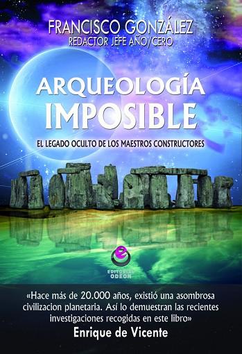 ARQUEOLOGIA IMPOSIBLE. EL LEGADO OCULTO DE LOS MAESTROS CONSTRUCTORES | 9788497008204 | GONZALEZ,FRANCISCO JOSE