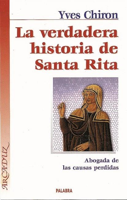 VERDADERA HISTORIA DE SANTA RITA. ABOGADA DE LAS CAUSAS PERDIDAS | 9788482397887 | CHIRON,YVES
