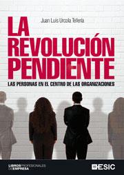 REVOLUCION PENDIENTE. LAS PERSONAS EN EL CENTRO DE LAS ORGANIZACIONES | 9788473567343 | URCOLA TELLERIA,JUAN LUIS