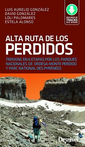 ALTA RUTA DE LOS PERDIDOS. TREKKING EN 6 ETAPAS POR LOS PARQUES NACIONALES DE ORDESA Y MONTE PERDIDO Y PARC | 9788498294606 | GONZÁLEZ, LUIS AURELIO / GONZÁLEZ, DAVID / PALOMARES, LOLI / ALONSO, ESTELA