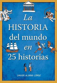 HISTORIA DEL MUNDO EN 25 HISTORIAS | 9788490430415 | ALONSO LOPEZ,JAVIER