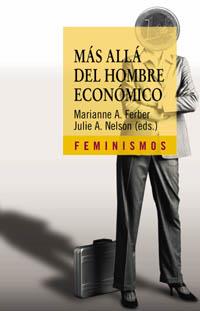 MAS ALLA DEL HOMBRE ECONOMICO. ECONOMIA Y TEORIA FEMINISTA | 9788437621784 | FERBER,MARIANNE A. NELSON,JULIE A.