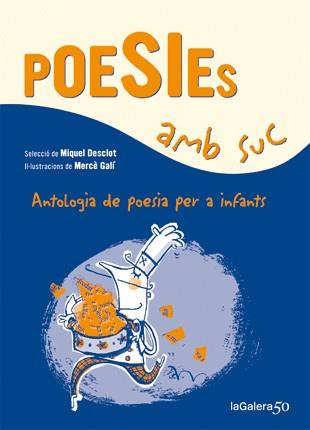 POESIES AMB SUC, ANTOLOGIA DE POESIA PER A INFANTS | 9788424647339 | DESCLOT,MIQUEL GALI,MERCE