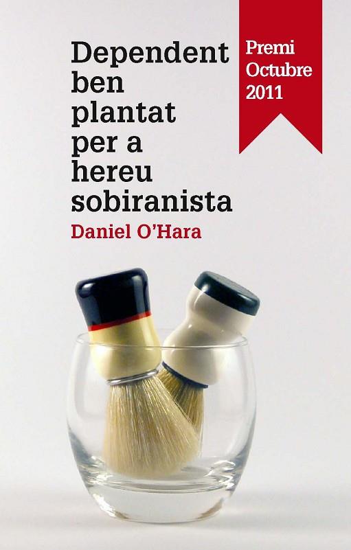 DEPENDENT BEN PLANTAT PER A HEREU SOBIRANISTA (PREMI OCTUBRE 2011) | 9788475029139 | O,HARA,DANIEL