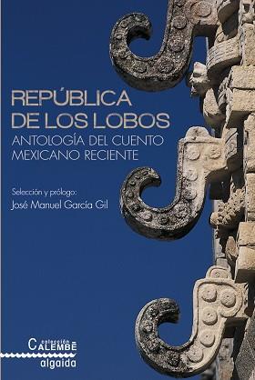 REPUBLICA DE LOS LOBOS. ANTOLOGIA DEL CUENTO MEXICANO RECIENTE | 9788490672617 | VVAA MESSA,JAIME PANINI,LUIS TORRES OLIVARES,EDGAR