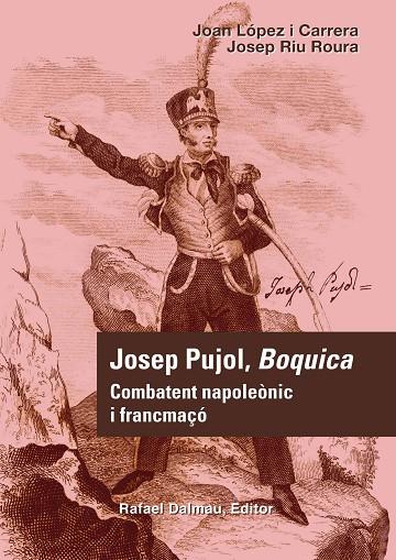 JOSEP PUJOL, BOQUICA. COMBATENT NAPOLEONIC I FRANCMAÇO | 9788423207688 | LOPEZ I CARRERA,JOAN RIU ROURA,JOSEP