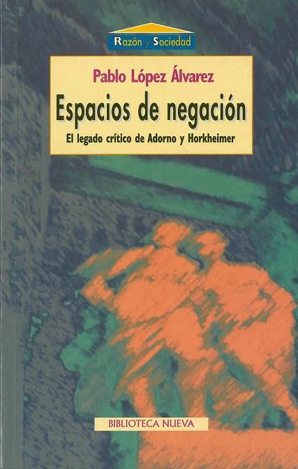 ESPACIOS DE NEGACION,EL LEGADO CRITICO DE ADORNO Y HORKHEIME | 9788470307461 | LOPEZ ALVAREZ,PABLO