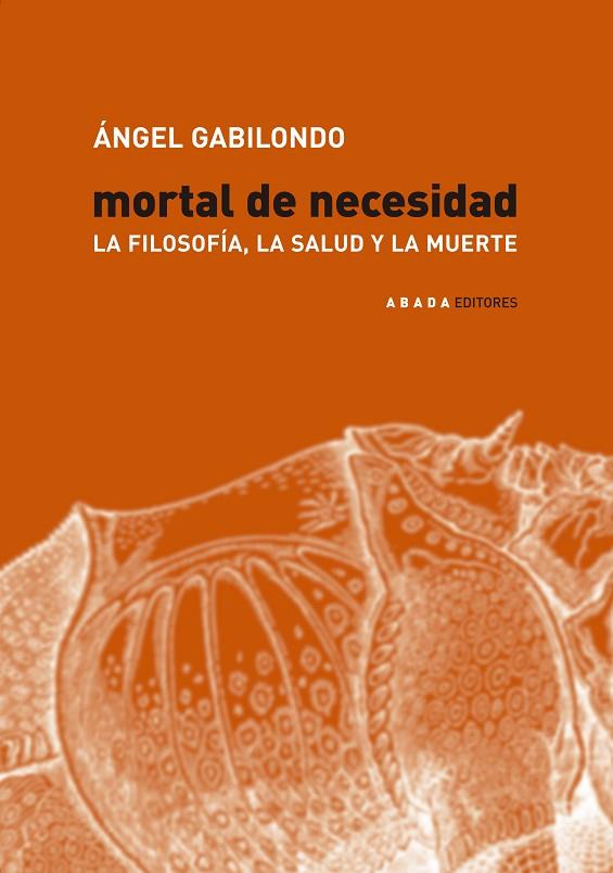 MORTAL DE NECESIDAD LA FILOSOFIA LA SALUD Y LA MUERTE | 9788496258020 | GABILONDO,ANGEL