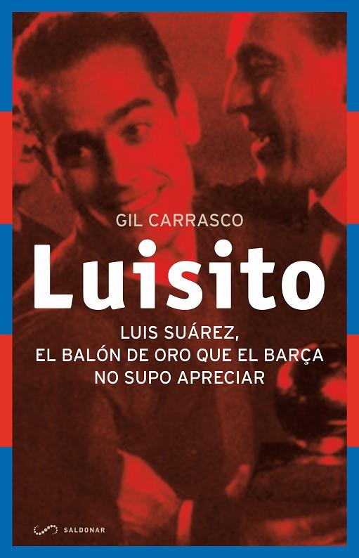 LUISITO. LUIS SUAREZ, EL BALON DE ORO QUE EL BARÇA NO SUPO APRECIAR | 9788494289644 | CARRASCO,GIL