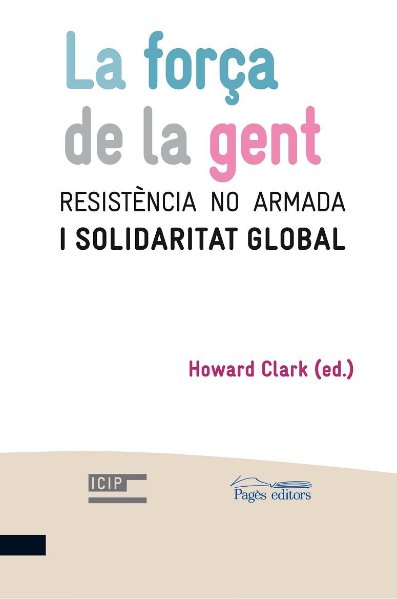 FORÇA DE LA GENT. RESISTENCIA NO ARMADA I SOLIDARITAT GLOBAL | 9788499751771 | CLARK,HOWARD