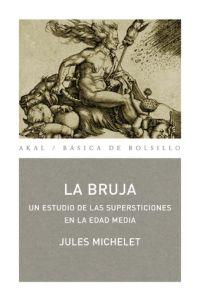 BRUJA UN HISTORIA DE LAS SUPERSTICIONES EN LA EDAD MEDIA | 9788446022138 | MICHELET,JULES