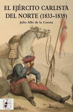 EJERCITO CARLISTA (1833-1839) CARLISTA DEL NORTE | 9788494518775 | ALBI DE LA CUESTA,JULIO