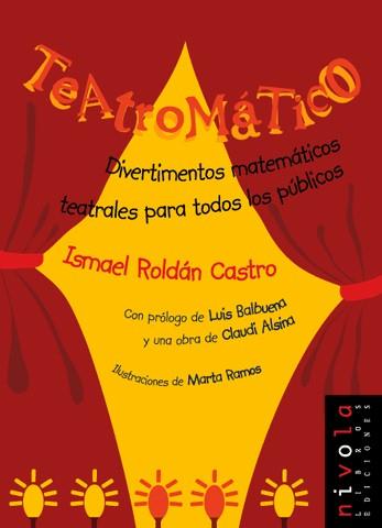 TEATROMATICO.DIVERTIMENTOS MATEMATICOS TEATRALES PARA TODOS LOS PUBLICOS | 9788495599254 | ALSINA CATALA,CLAUDI ROLDAN CASTRO,ISMAEL