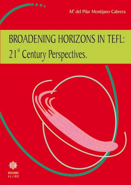 BROADENING HORIZONS IN TEFL 21 CENTURY PERSPECTIVES | 9788497002257 | MONTIJANO CABRERA,M.DEL PILAR