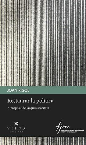 RESTAURAR LA POLÍTICA. A PROPOSIT DE JACQUES MARITAIN | 9788483300985 | RIGOL ROIG, JOAN
