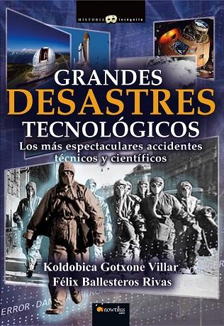 GRANDES DESASTRES TECNOLOGICOS. LOS MAS ESPECTACULARES ACCIDENTES TECNICOS Y CIENTIFICOS | 9788499673721 | GOTXONE VILLAR,KOLDOBICA BALLESTEROS RIVAS,FELIX