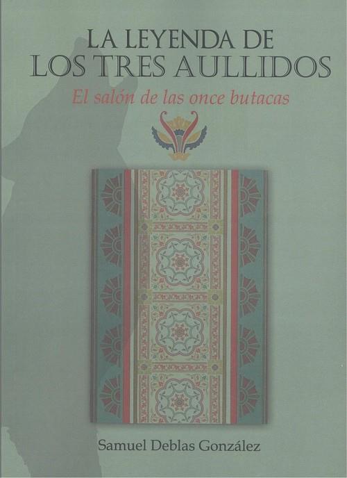 LA LEYENDA DE LOS TRES AULLIDOS I. EL SALÓN DE LAS ONCE BUTACAS | 9788418600821 | DEBLAS GONZÁLEZ, SAMUEL