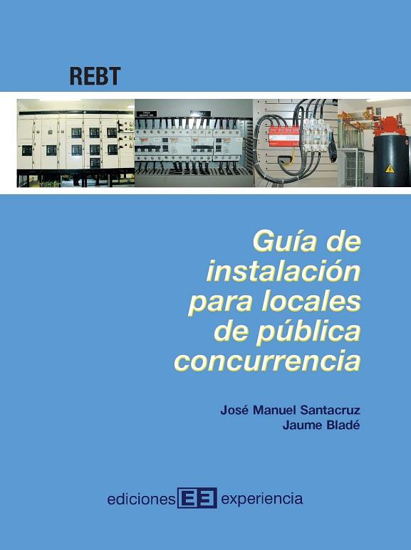 REBT. GUIA DE INSTALACION PARA LOCALES DE PUBLICA CONCURRENCIA | 9788496283091 | SANTACRUZ,JOSE MANUEL BLADE,JAUME