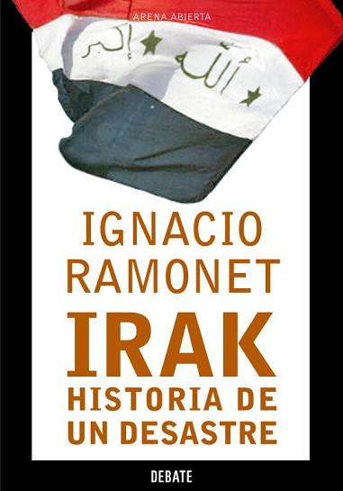 IRAK HISTORIA DE UN DESASTRE | 9788483066164 | RAMONET,IGNACIO