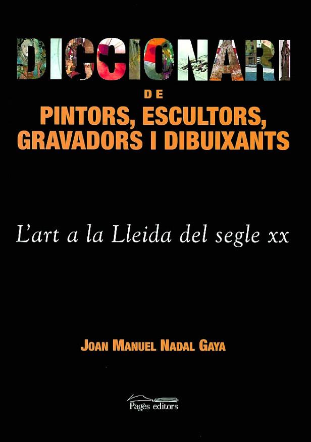 DICCIONARI DE PINTORS ESCULTORS GRAVADORS I DIBUIXANTS,ART A LA LLEIDA DEL S.XX | 9788479359980 | NADAL GAYA,JOAN M,