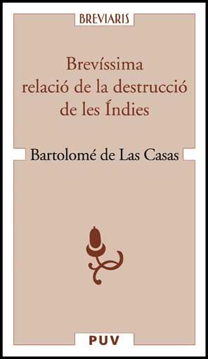 BREVISSIMA RELACIO DE LA DESTRUCCIO DE LES INDIES | 9788437067322 | CASAS,BARTOLOME DE LAS