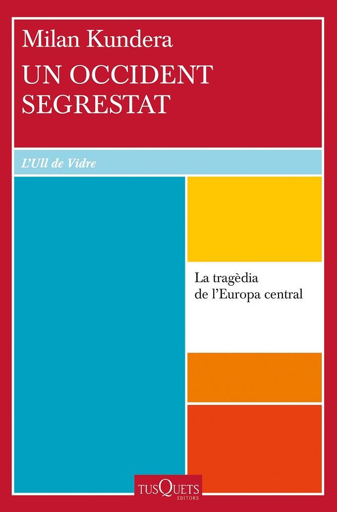 UN OCCIDENT SEGRESTAT. LA TRAGÈDIA D'EUROPA CENTRAL | 9788411072311 | KUNDERA, MILAN