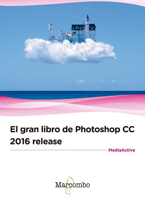 GRAN LIBRO DE PHOTOSHOP CC 2016 RELEASE | 9788426723451 | MEDIAACTIVE