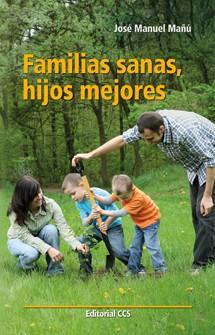 FAMILIAS SANAS HIJOS MEJORES | 9788490230336 | MAÑU,JOSE M.