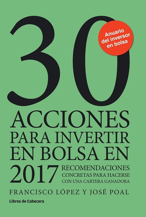 30 ACCIONES PARA INVERTIR EN BOLSA EN 2017 | 9788494606205 | LOPEZ,FRANCISCO POAL,JOSE