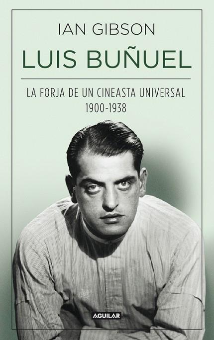 LUIS BUÑUEL. LA FORJA DE UN CINEASTA UNIVERSAL 1900-1938 | 9788403013797 | GIBSON,IAN