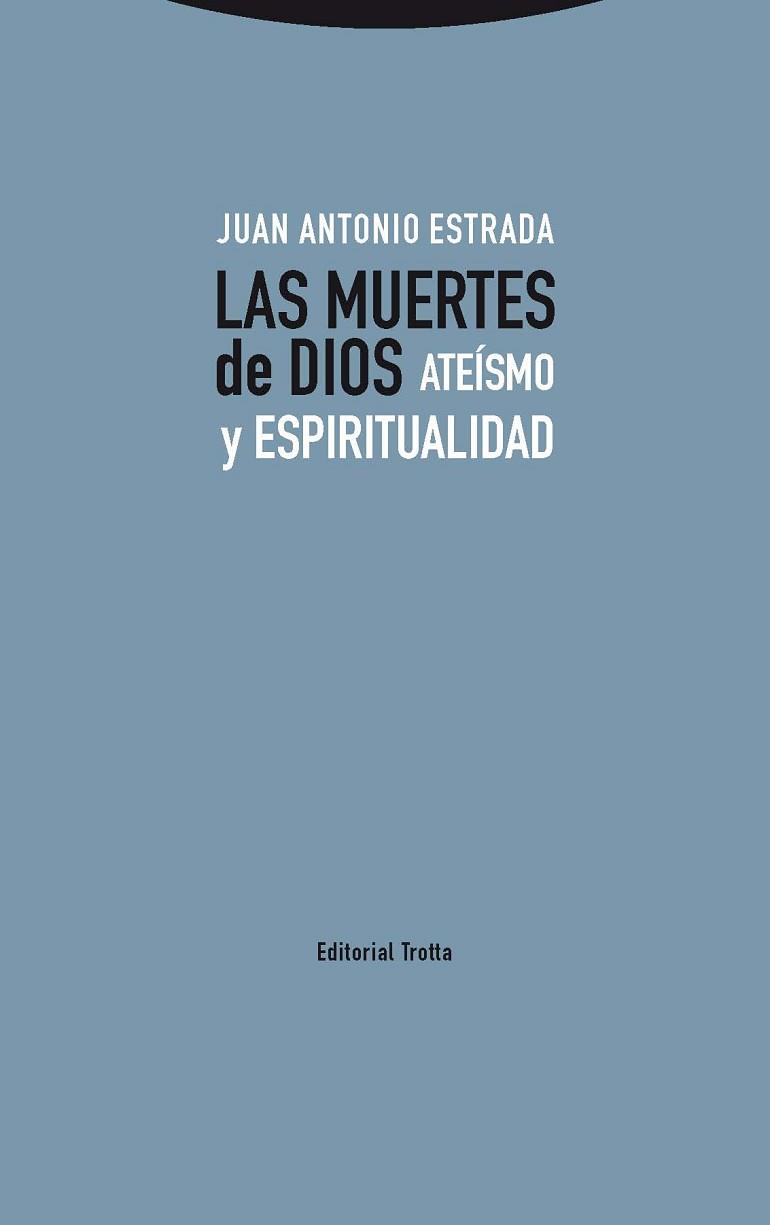 LAS MUERTES DE DIOS. ATEÍSMO Y ESPIRITUALIDAD | 9788498797312 | ESTRADA, JUAN ANTONIO