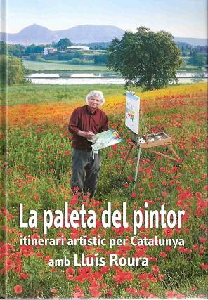 PALETA DEL PINTOR. ITINERARI ARTISTIC PER CATALUNYA AMB LLUIS ROURA | 9788496905146 | ROURA,LLUIS