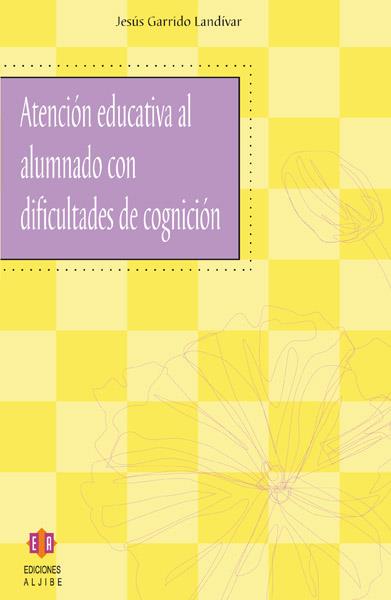 ATENCION EDUCATIVA AL ALUMNADO CON DIFICULTADES DE COGNICION | 9788497001731 | GARRIDO LANDIVAR,JESUS