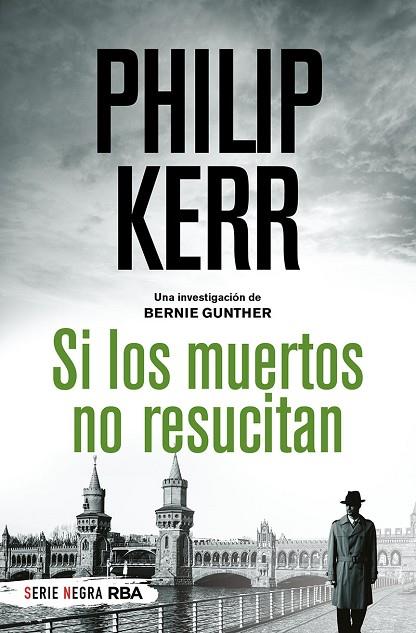 SI LOS MUERTOS NO RESUCITAN SERIE BERNIE GUNTHER 6 | 9788491879244 | KERR, PHILIP