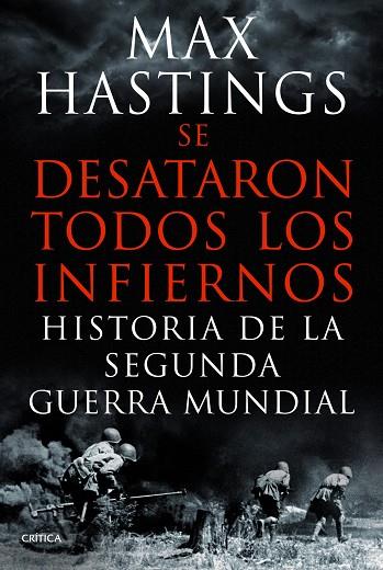 SE DESATARON TODOS LOS INFIERNOS. HISTORIA DE LA SEGUNDA GUERRA MUNDIAL | 9788498925623 | HASTINGS,MAX