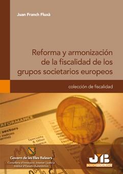 REFORMA Y ARMONIZACION DE LA FISCALIDAD DE LOS GRUPOS SOCIETARIOS EUROPEOS | 9788476988886 | FRANCH FLUXA,JUAN