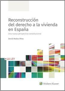 RECONSTRUCCIÓN DEL DERECHO A LA VIVIENDA EN ESPAÑA. UNA NUEVA PERSPECTIVA CONSTITUCIONAL | 9788490208014 | MUÑOZ PEREZ, DAAVID