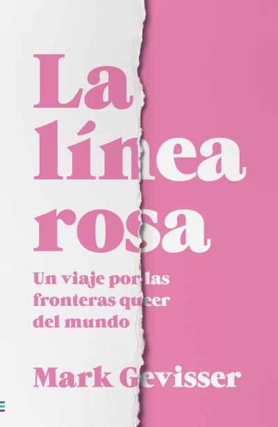 LA LÍNEA ROSA. UN RECORRIDO A TRAVÉS DE LAS FRONTERAS DEL MUNDO QUEER | 9788492917051 | GEVISSER, MARK
