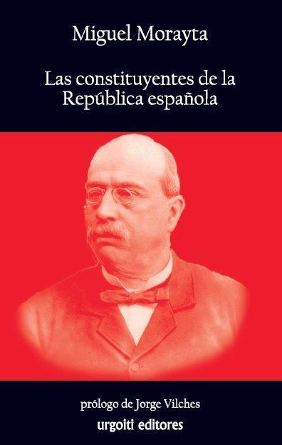 CONSTITUYENTES DE LA REPUBLICA ESPAÑOLA | 9788493746254 | MORAYTA,MIGUEL