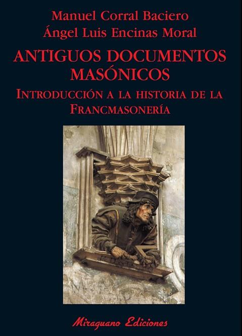 ANTIGUOS DOCUMENTOS MASONICOS. INTRODUCCION A LA HISTORIA DE LA FRANCMASONERIA | 9788478133512 | ENCINAS MORAL,ANGEL LUIS CORRAL BACIERO,MANUEL