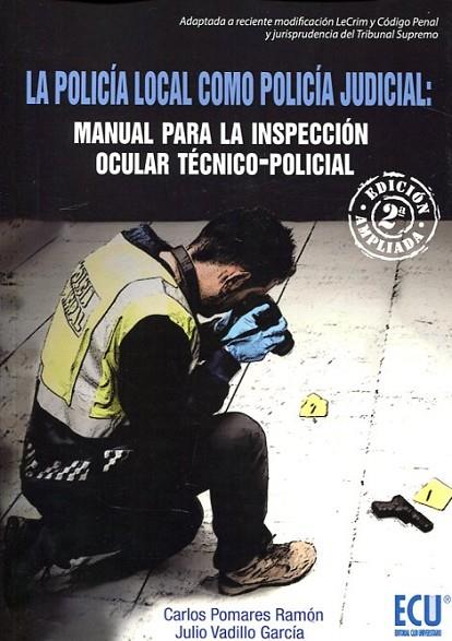 LA POLICÍA LOCAL COMO POLICÍA JUDICIAL: MANUAL PARA LA INSPECCIÓN OCULAR TÉCNICO | 9788416704958 | VADILLO GARCÍA, JULIO/POMARES RAMÓN, CARLOS